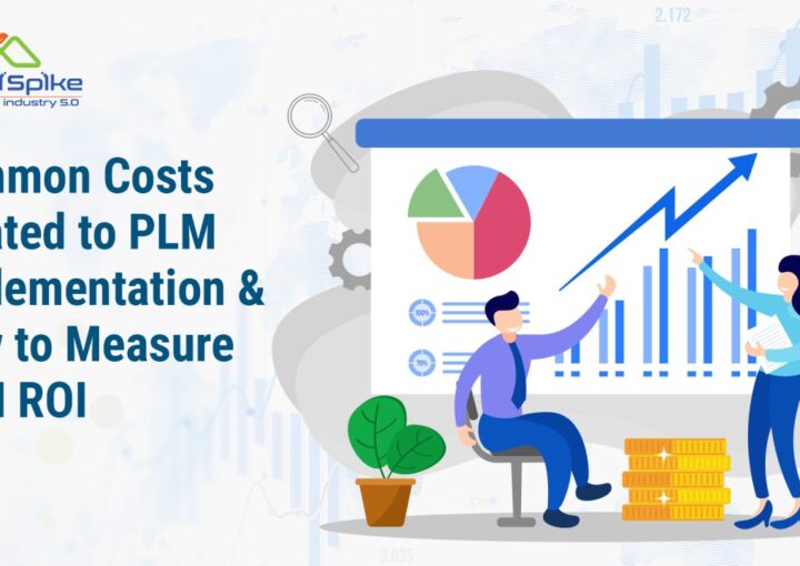 PLM Costs & PLM ROI : Common Costs Related to PLM Implementation and how to measure PLM ROI