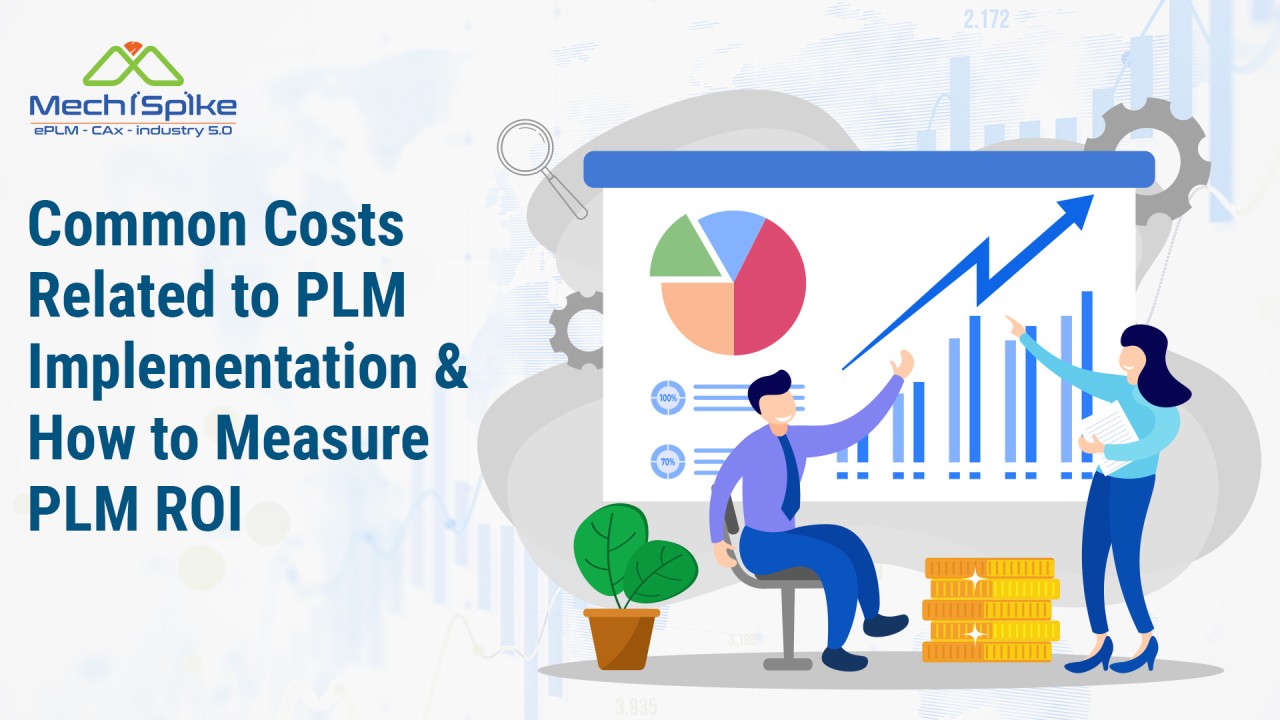 PLM Costs & PLM ROI : Common Costs Related to PLM Implementation and how to measure PLM ROI